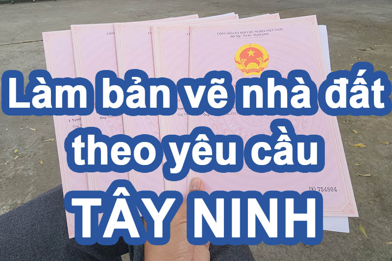 Nhận làm bản vẽ nhà đất theo yêu cầu tại Tây Ninh
